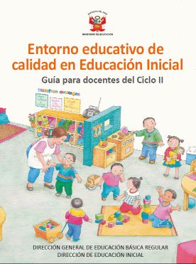 Entorno educativo de calidad en Educación Inicial guía para docentes del Ciclo